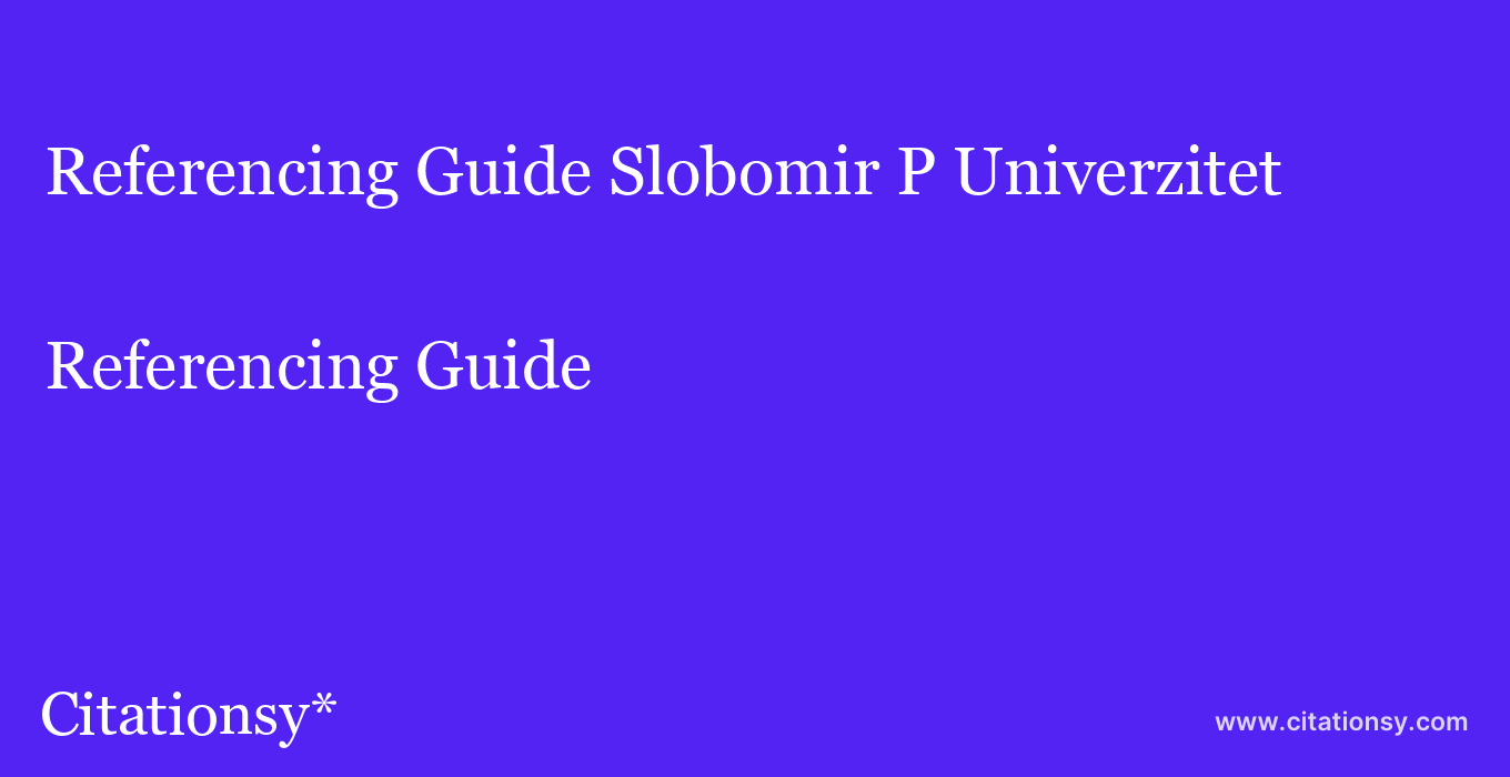 Referencing Guide: Slobomir P Univerzitet